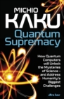 Quantum Supremacy : How Quantum Computers will Unlock the Mysteries of Science - and Address Humanity's Biggest Challenges - Book