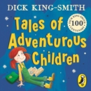 Tales of Adventurous Children from Dick King Smith - eAudiobook