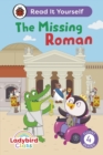 Ladybird Class The Missing Roman: Read It Yourself - Level 4 Fluent Reader - eBook