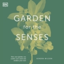 Garden for the Senses : How Your Garden Can Soothe Your Mind and Awaken Your Soul - eAudiobook