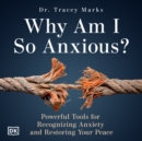 Why am I so Anxious? : Practical Guidance on Recognizing and Managing Anxiety in Today's World - eAudiobook