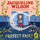 Project Fairy : The brand new book from Jacqueline Wilson - Book