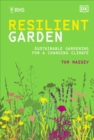 RHS Resilient Garden : Sustainable Gardening for a Changing Climate - Book