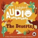 The Deserts : Ladybird Audio Adventures - eAudiobook