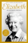 Elizabeth : An intimate portrait from the writer who knew her and her family for over fifty years - Book
