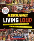 Kerrang! Living Loud : Four Decades on the Frontline of Rock, Metal, Punk, and Alternative Music - Book