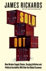 Sold Out : How Broken Supply Chains, Surging Inflation and Political Instability Will Sink the Global Economy - Book