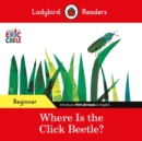 Ladybird Readers Beginner Level - Eric Carle - Where Is the Click Beetle? (ELT Graded Reader) - Book