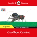 Ladybird Readers Beginner Level - Eric Carle - Goodbye, Cricket (ELT Graded Reader) - Book
