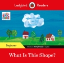 Ladybird Readers Beginner Level - Eric Carle - What Is This Shape? (ELT Graded Reader) - Book