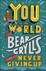 You Vs The World : The Bear Grylls Guide to Never Giving Up - Book