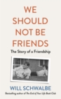 We Should Not Be Friends : The Story of An Unlikely Friendship - Book