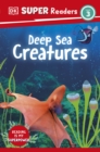 DK Super Readers Level 3 Deep-Sea Creatures - Book