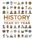 History Year by Year : The Ultimate Visual Guide to the Events that Shaped the World - Book