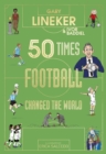 50 Times Football Changed the World : The perfect World Cup gift - Book