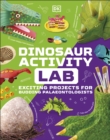 Dinosaur Activity Lab : Exciting Projects for Budding Palaeontologists - eBook