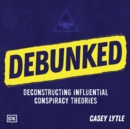 Debunked : Separate the Rational from the Irrational in Influential Conspiracy Theories - eAudiobook