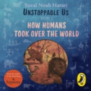 Unstoppable Us, Volume 1 : How Humans Took Over the World, from the author of the multi-million bestselling Sapiens - eAudiobook