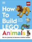 How to Build LEGO Animals : Go on a Journey to Become a Better Builder - Book