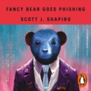 Fancy Bear Goes Phishing : The Dark History of the Information Age, in Five Extraordinary Hacks - eAudiobook