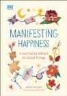 Manifesting Happiness : How to Attract All Good Things - Book