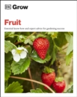 Grow Fruit : Essential Know-how and Expert Advice for Gardening Success - eBook