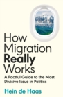 How Migration Really Works : A Factful Guide to the Most Divisive Issue in Politics - Book