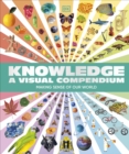 Knowledge A Visual Compendium : Making Sense of our World - Book