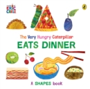 The Very Hungry Caterpillar Eats Dinner : A shapes book - Book