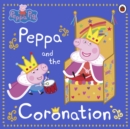 Peppa Pig: Peppa and the Coronation : Celebrate King Charles III royal coronation with Peppa! - Book