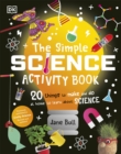 The Simple Science Activity Book : 20 Things to Make and Do at Home to Learn About Science - eBook