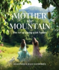 Mother the Mountain : The Art of Living with Nature - eBook