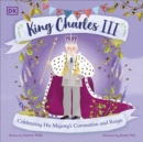 King Charles III : Celebrating His Majesty's Coronation and Reign - Book