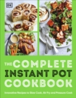 The Complete Instant Pot Cookbook : Innovative Recipes to Slow Cook, Bake, Air Fry and Pressure Cook - Book