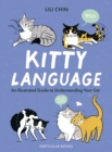 Kitty Language : An Illustrated Guide to Understanding Your Cat - Book