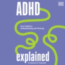 ADHD Explained : Your Toolkit to Understanding and Thriving - eAudiobook