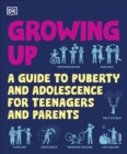 Growing Up : A Guide to Puberty and Adolescence for Teenagers and Parents - Book