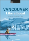 Vancouver Like a Local : By the People Who Call It Home - eBook