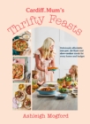 Cardiff Mum’s Thrifty Feasts : Deliciously affordable one-pot, air-fryer and slow-cooker meals for every home and budget - Book