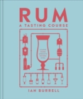 Rum A Tasting Course : A Flavor-Focused Approach to the World of Rum - Book