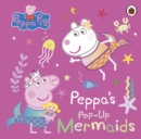 Peppa Pig: Peppa's Pop-Up Mermaids : A pop-up book - Book