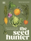 The Seed Hunter : Discover the World's Most Unusual Heirloom Plants - Book