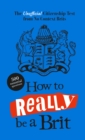 How to Really be a Brit : The Unofficial Citizenship Test - Book