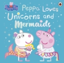 Peppa Pig: Peppa Loves Unicorns and Mermaids - Book