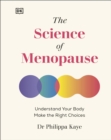 The Science of Menopause : Understand Your Body, Treat Your Symptoms - Book