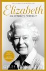 Elizabeth : An intimate portrait from the writer who knew her and her family for over fifty years - Book