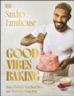 Good Vibes Baking : Bakes To Make Your Soul Shine and Your Taste Buds Sing - eBook