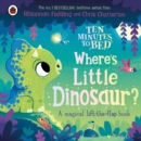 Ten Minutes to Bed: Where's Little Dinosaur? : A magical lift-the-flap book - Book