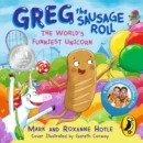 Greg the Sausage Roll: The World's Funniest Unicorn - eAudiobook