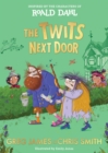 The Twits Next Door : A wickedly funny, prank-filled adventure inspired by the characters of Roald Dahl - eBook